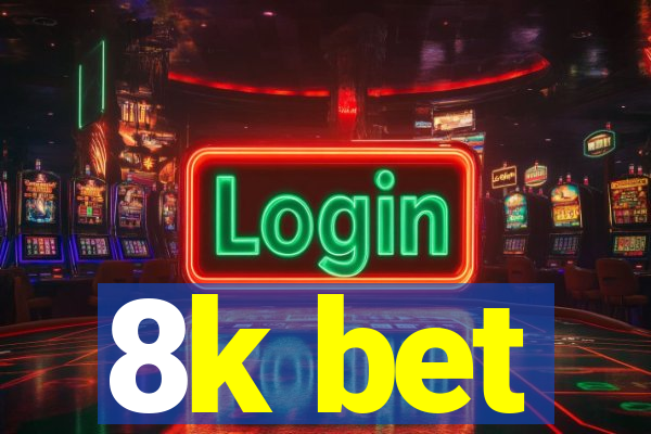 8k bet